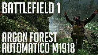 Battlefield 1 - Аргонский Лес | 57 - 11 | Argonne Forest with Automatico M1918 | Gameplay |