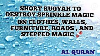 SHORT RUQYAH TO DESTROY SPRINKLE MAGIC ON CLOTHES, WALLS, FURNITURE, ROADS , AND STEPPED MAGIC 