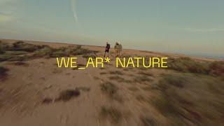 We_ar* Nature - Video
