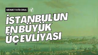 İstanbul'un En Büyük Üç Evliyası | Üç Büyük Evliya - İstanbul