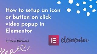 How to setup an icon or button on click video popup in Elementor
