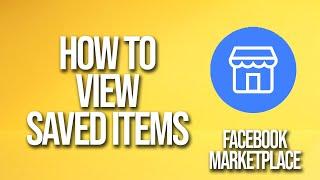 How To View Saved items Facebook Marketplace Tutorial