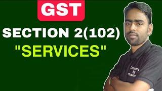 Services Under GST | What is Services Under GST | Section 2(102) of GST | Definition of Services