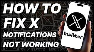 How To Fix X (Twitter) Notifications Not Working (2024)