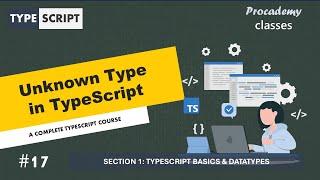 #17 Unknown Type in TypeScript | TypeScript Basics & Data Types | A Complete