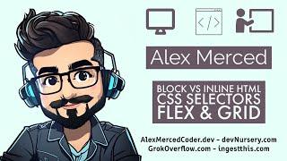 Alex Merced Coder #2 - Block vs Inline HTML, CSS Selectors, Flex, Grid