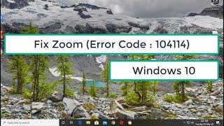 How To Fix Zoom (Error Code : 104114) In Windows 10