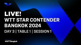 LIVE! | T1 | Day 3 | WTT Star Contender Bangkok 2024 | Session 1