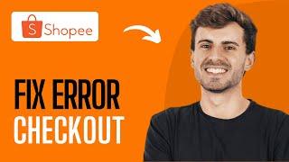 How To Fix Shopee Error Checkout S13 (2024)