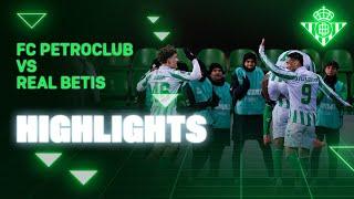 Resumen del partido FC Petroclub - Real Betis | HIGHLIGHTS | Real BETIS Balompié