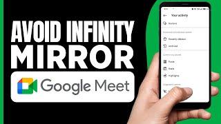 How To Avoid Infinity Mirror In Google Meet 2024 - Tutorial