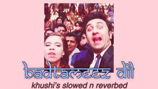 badtameez dil (slowed + reverb) benny dayal & shefali alvares