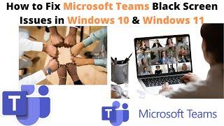 How to Fix Microsoft Teams Black Screen Issues in Windows 10 & Windows 11 | Fix Microsoft Teams