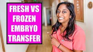 FRESH VS FROZEN EMBRYO TRANSFER