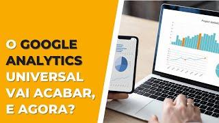 O Google Analytics Universal vai parar de funcionar. O que fazer?