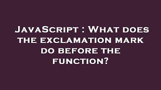 JavaScript : What does the exclamation mark do before the function?