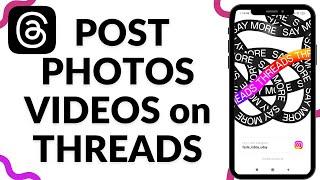 How To Post Photos And Video On Threads |  Post on Threads