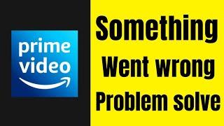 Amazon prime video app Something went wrong error problem solve kaise kare