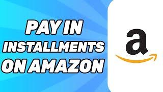 How to Pay in Installments on Amazon 2024