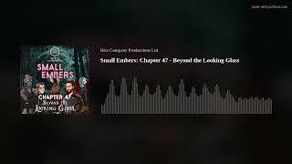 Small Embers: Chapter 47 - Beyond the Looking Glass