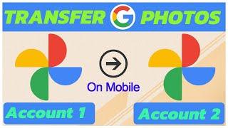 Move Transfer Google Photos from One Account to Another By Mobile
