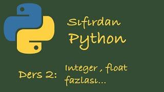 Sıfırdan Python Dersleri Ders 2: Integer ve Float