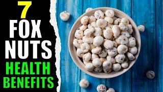 7 AMAZING Health Benefits of Makhana Fox Nuts (SUPERFOOD)