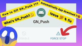 GN_Push? | How to Solve automatically downloading Apps issue  | GN_Push Gionee Max Pro |