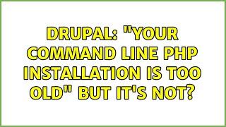 Drupal: "Your command line PHP installation is too old" But it's not?