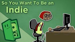 So You Want To Be an Indie - How to Start an Indie Game Studio - Extra Credits