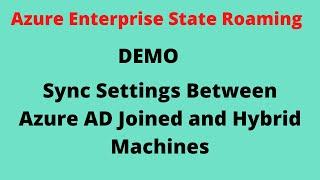 Azure Enterprise State Roaming, Settings to Roam Between Hybrid and Azure AD Joined Machines