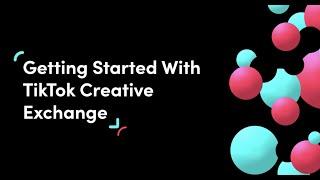 Getting Started With TikTok Creative Exchange