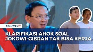 Ahok Klarifikasi soal Pernyatannya Sebut Jokowi-Gibran Tak Bisa Kerja