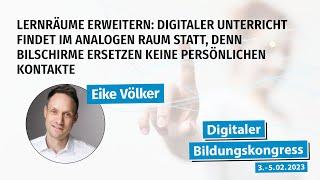 Eike Völker - Lernräume erweitern: Digitaler Unterricht findet im analogen Raum statt