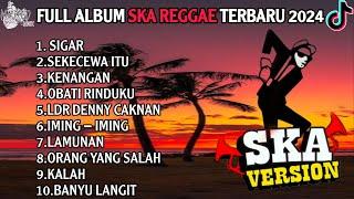 SIGAR || SEKECEWA ITU || FULL ALBUM SKA REGGAE SANTAI TERBAIK VIRAL TIKTOK TERBARU 2024 !