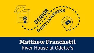 Senior Destination – Matthew Franchetti, River House at Odette's