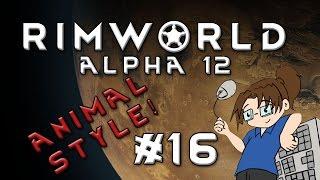 RimWorld Alpha 12 - ANIMAL STYLE - Episode 16