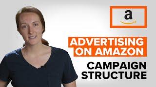 Campaign Structure Explained | Advertising on Amazon: Episode 2 | Merkle