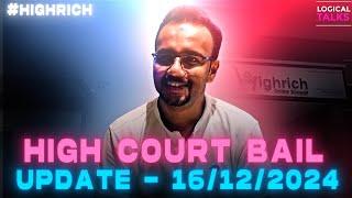 #51 : High Court Bail Update (16-12-2024)- #HighRich 