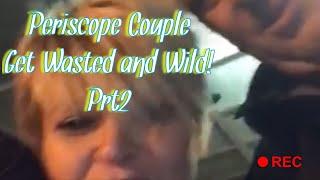 Periscope Couple Get Wasted Have Epic Night!!prt2