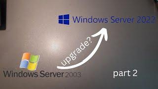 Can we upgrade from Server 2003 to Server 2022? (part 2)