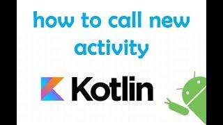 how to call new activity in kotlin, Starting Activities with Kotlin, intents in Kotlin