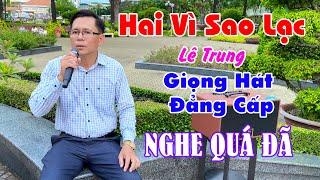 Nghe Thầy Hát Mà Cứ Lần Tưởng Đang Nghe Danh Ca Tuấn Vũ Hát! Hai Vì Sao Lạc - Lê Trung