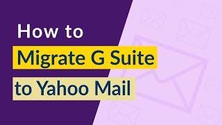 How Do I Migrate G Suite to Yahoo Mail in just Few Clicks ?