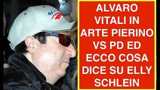 ALVARO VITALI IN ARTE PIERINO VS PD ED ECCO COSA DICE SU ELLY SCHLEIN