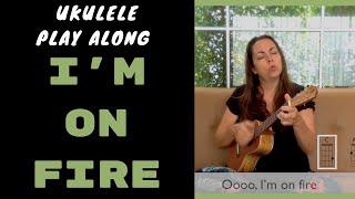 I'M ON FIRE - UKULELE PLAY ALONG - BRUCE SPRINGSTEEN