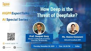 #IGPPExpertTalks EPISODE 33, How Deep is the Threat of Deepfakes