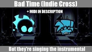 FNF: Indie Cross - Bad Time, but they're singing the instrumental + MIDI IN DESCRIPTION