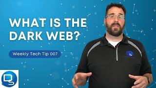 Weekly Tech Tip 007 | The Dark Web