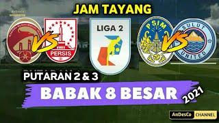 Jadwal Putaran 2 dan 3, BABAK 8 BESAR, LIGA 2 INDONESIA 2021.